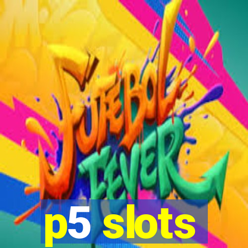 p5 slots